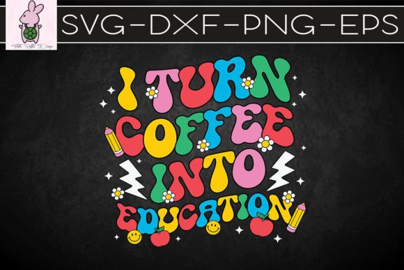 Fueling the Classroom: The Ultimate Guide to the I Turn Coffee into Education Teacher SVG Kit